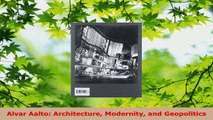 PDF Download  Alvar Aalto Architecture Modernity and Geopolitics Read Online