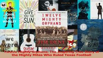 PDF Download  Twelve Mighty Orphans The Inspiring True Story of the Mighty Mites Who Ruled Texas PDF Online