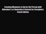 Creating Moments of Joy for the Person with Alzheimer's or Dementia: A Journal for Caregivers