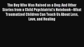 The Boy Who Was Raised as a Dog: And Other Stories from a Child Psychiatrist's Notebook--What