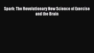 Spark: The Revolutionary New Science of Exercise and the Brain [Read] Full Ebook