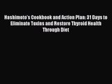 Hashimoto's Cookbook and Action Plan: 31 Days to Eliminate Toxins and Restore Thyroid Health