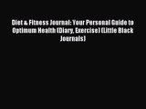 Diet & Fitness Journal: Your Personal Guide to Optimum Health (Diary Exercise) (Little Black