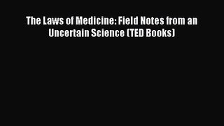 The Laws of Medicine: Field Notes from an Uncertain Science (TED Books) [Read] Full Ebook