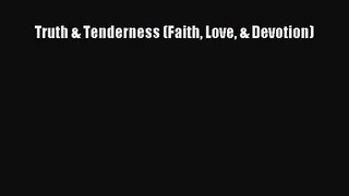 PDF Download Truth & Tenderness (Faith Love & Devotion) Read Online