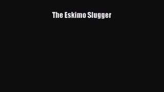 PDF Download The Eskimo Slugger Download Full Ebook