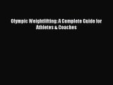 Olympic Weightlifting: A Complete Guide for Athletes & Coaches [Read] Online