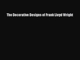 PDF Download The Decorative Designs of Frank Lloyd Wright PDF Full Ebook