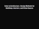 PDF Download Color in Architecture : Design Methods for Buildings Interiors and Urban Spaces