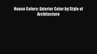 PDF Download House Colors: Exterior Color by Style of Architecture Download Online