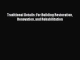 PDF Download Traditional Details: For Building Restoration Renovation and Rehabilitation Download