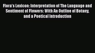 PDF Download Flora's Lexicon: Interpretation of The Language and Sentiment of Flowers: With