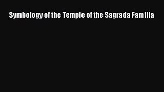 PDF Download Symbology of the Temple of the Sagrada Familia Read Full Ebook