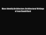 PDF Download Mass Identity Architecture: Architectural Writings of Jean Baudrillard Download