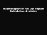 PDF Download Beth Sholom Synagogue: Frank Lloyd Wright and Modern Religious Architecture PDF