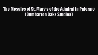 PDF Download The Mosaics of St. Mary's of the Admiral in Palermo (Dumbarton Oaks Studies) PDF