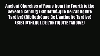 PDF Download Ancient Churches of Rome from the Fourth to the Seventh Century (BibliothÃ..que
