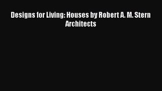 PDF Download Designs for Living: Houses by Robert A. M. Stern Architects PDF Full Ebook