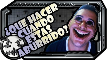 que hacer cuando estas aburrido