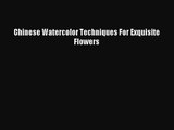 [PDF Download] Chinese Watercolor Techniques For Exquisite Flowers [Download] Full Ebook