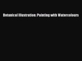 [PDF Download] Botanical Illustration: Painting with Watercolours [PDF] Online