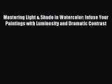 [PDF Download] Mastering Light & Shade in Watercolor: Infuse Your Paintings with Luminosity