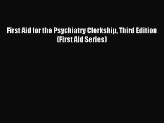 First Aid for the Psychiatry Clerkship Third Edition (First Aid Series) [Read] Full Ebook