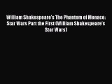 William Shakespeare's The Phantom of Menace: Star Wars Part the First (William Shakespeare's