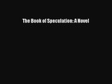 The Book of Speculation: A Novel [Read] Full Ebook