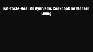 Eat-Taste-Heal: An Ayurvedic Cookbook for Modern Living [PDF] Full Ebook