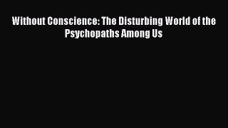 Without Conscience: The Disturbing World of the Psychopaths Among Us [Read] Online