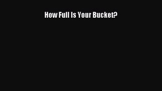 How Full Is Your Bucket? [Read] Online