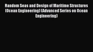 PDF Download Random Seas and Design of Maritime Structures (Ocean Engineering) (Advanced Series