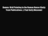 PDF Download Domus: Wall Painting in the Roman House (Getty Trust Publications: J. Paul Getty