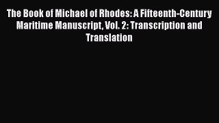 PDF Download The Book of Michael of Rhodes: A Fifteenth-Century Maritime Manuscript Vol. 2:
