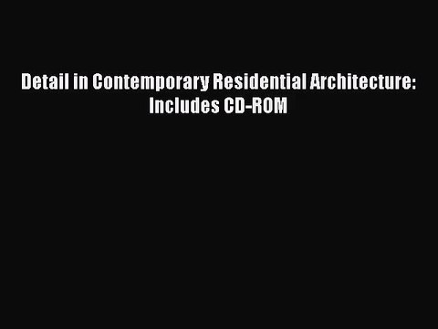 PDF Download Detail in Contemporary Residential Architecture: Includes CD-ROM Read Online