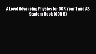 A Level Advancing Physics for OCR Year 1 and AS Student Book (OCR B) [Read] Online