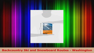 PDF Download  Backcountry Ski and Snowboard Routes  Washington Download Online