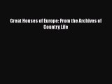 PDF Download Great Houses of Europe: From the Archives of Country Life Read Full Ebook