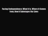 Facing Codependence: What It Is Where It Comes from How It Sabotages Our Lives [Read] Full