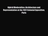 PDF Download Hybrid Modernities: Architecture and Representation at the 1931 Colonial Exposition