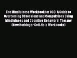 The Mindfulness Workbook for OCD: A Guide to Overcoming Obsessions and Compulsions Using Mindfulness