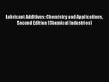 PDF Download Lubricant Additives: Chemistry and Applications Second Edition (Chemical Industries)