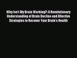 Why Isn't My Brain Working?: A Revolutionary Understanding of Brain Decline and Effective Strategies