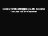 PDF Download Lalibela: Christian Art of Ethiopia The Monolithic Churches and Their Treasures