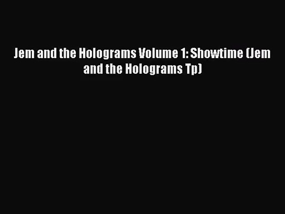 Jem and the Holograms Volume 1: Showtime (Jem and the Holograms Tp) [PDF] Online