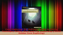 PDF Download  Cave Exploring The Definitive Guide to Caving Technique Safety Gear and Trip Leadership Download Online