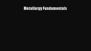 PDF Download Metallurgy Fundamentals PDF Full Ebook