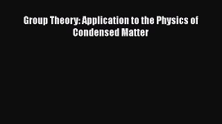 PDF Download Group Theory: Application to the Physics of Condensed Matter Download Online
