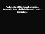 PDF Download The Behavior of Structures Composed of Composite Materials (Solid Mechanics and